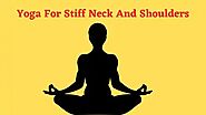 Yoga For Stiff Neck And Shoulders