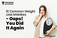 10 Common Weight Loss Mistakes - Oops! You Did It Again