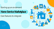 Starting up an on-demand home service marketplace: Core features to integrate