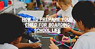 How to Prepare Your Child for Boarding School Life