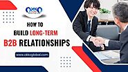 How to Build Long-Term B2B Relationships | OKKO Global