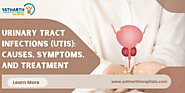 Urinary Tract Infections (UTIs): Causes, Symptoms, and Treatment Options - Yatharth Hospitals