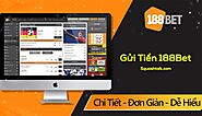 Gửi tiền 188Bet - Cách thức gửi tiền thành công 100%