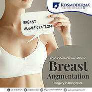 Enhance Your Beauty with Breast Augmentation at Kosmoderma, Bangalore