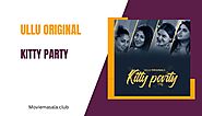 Kitty Party Web Series Cast Ullu Download 480p, 720p
