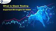 What is Stock Trading- Important Strategies for 2023?