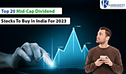 Top 20 Mid-Cap Dividend Stocks To Buy In India For 2023