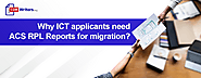 Why ICT applicants need ACS RPL Reports for migration?