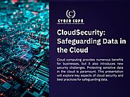 Cyber Cops: CloudSecurity - Safeguarding Data in the Cloud | PPT