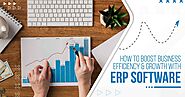 HOW TO BOOST BUSINESS EFFICIENCY AND GROWTH WITH ERP SOFTWARE