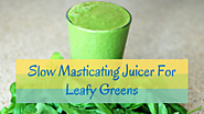 Best Price For A Slow Masticating Juicer For Leafy Greens
