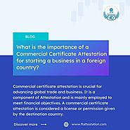 What is the importance of a Commercial Certificate Attestation for starting a business in a foreign country?