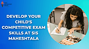 Develop Your Child's Competitive Exam Skills At SIS Maheshtala