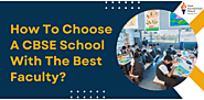 What Is The Best Way To Choose A CBSE School With The Best Faculty?