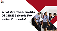 What Are The Benefits Of CBSE Schools For Indian Students?