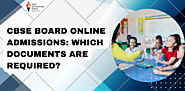 CBSE Board Online Admissions: Which Documents Are Required?