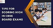 What Are The Best Ways To Score High In CBSE Board Exams?