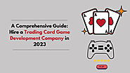 A Comprehensive Guide: Hire a Trading Card Game Development Company in 2023