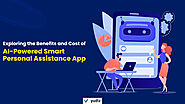 Benefits And Cost of AI-Powered Smart Personal Assistance App