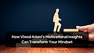 How Vinod Adani’s Motivational Insights Can Transform Your Mindset | by Vinod Adani