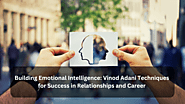 Building Emotional Intelligence: Vinod Adani Techniques for Success in Relationships and Career - AtoAllinks