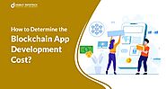 Determining the Blockchain App Development Cost- A Comprehensive Guide to Get Started