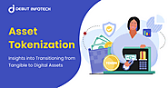 Asset Tokenization: Guide to Navigate From Physical to Digital Asset Conversion