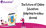 The Future of Online Education: Adapting to a New Normal