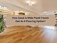 How Good Is Wide Plank French Oak As A Flooring Option.pdf