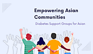 Empowering Asian Communities: Diabetes Support Groups for Asian – SKN Foundation