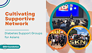 Cultivating a Supportive Network: Diabetes Support Groups for Asians - SKN Foundation