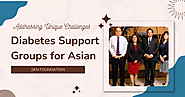 Addressing Unique Challenges: Diabetes Support Groups for Asian Individuals