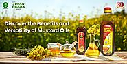 The Benefits and Uses of Using the Best Mustard Oil in India