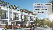 Investing in Gaur Yamuna City Plots: Factors to Consider - Gaur Yamuna City