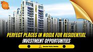 Perfect Places in Noida For Residential Investment Opportunities