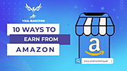 How to Earn from Amazon: 10 Ways to Earn Money on Amazon - Viral Marketing - Revolutionizing Real Estate Investment i...