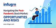Navigating the Post-Pandemic Stock Market: 5 Opportunities and Risks - Infugro
