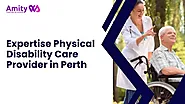 Expertise Physical Disability Care Provider In Perth