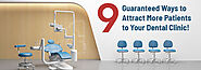 9 Guaranteed Ways to Attract More Patients to Your Dental Clinic!