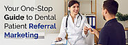 Your One-Stop Guide to Dental Patient Referral Marketing