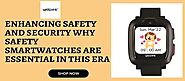 Enhancing Safety and Security: Why Safety Smartwatches are Essential in this Era