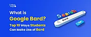 What Is Google Bard? - 10 Ways to USE Bard for Students