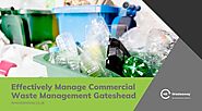 How to Effectively Manage Commercial Waste Management Gateshead?