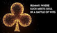 Rummy: Where Luck Meets Skill in a Battle of Wits