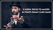 5 Useful Tricks to Master in Points Rummy Card Game