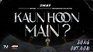 Kaun Hoon Main lyrics- Jway