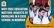 Why CBSE Education Matters: Benefits of Enrolling in a CBSE School in Howrah | SchoolConnects