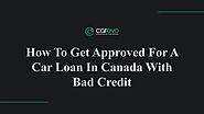 How To Get Approved For A Car Loan With Bad Credit In Canada