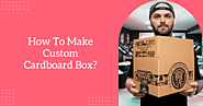 How To Make A Custom Cardboard Box? | In 3 Steps