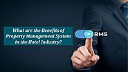 What are the Benefits of Property Management System in the Hotel Industry?